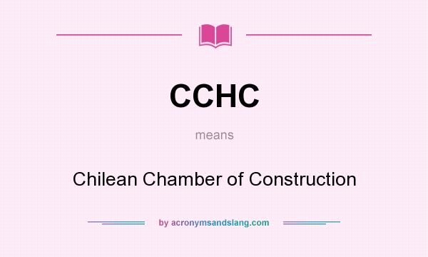 What does CCHC mean? It stands for Chilean Chamber of Construction