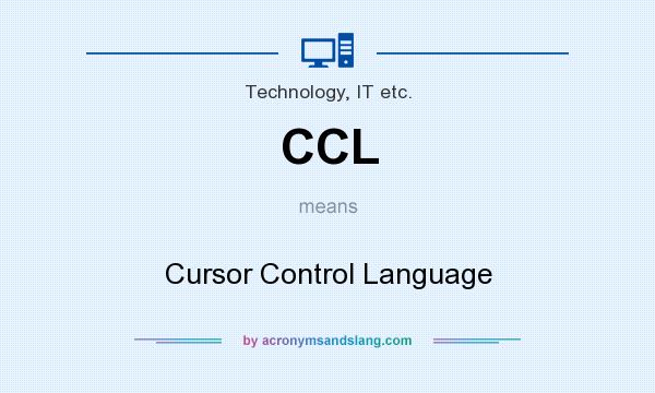What does CCL mean? It stands for Cursor Control Language