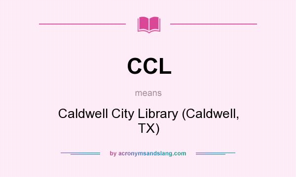 What does CCL mean? It stands for Caldwell City Library (Caldwell, TX)