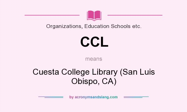 What does CCL mean? It stands for Cuesta College Library (San Luis Obispo, CA)