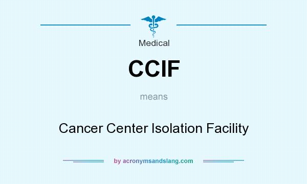What does CCIF mean? It stands for Cancer Center Isolation Facility
