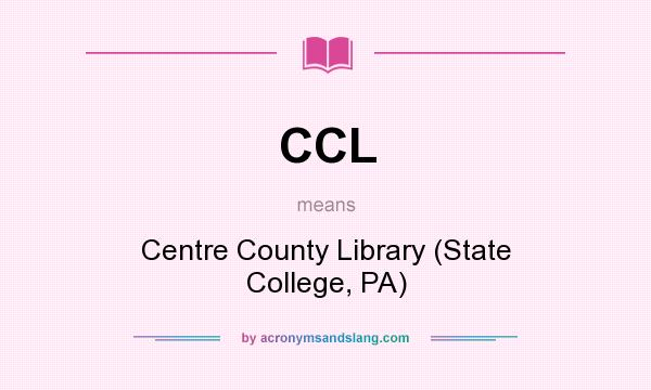 What does CCL mean? It stands for Centre County Library (State College, PA)