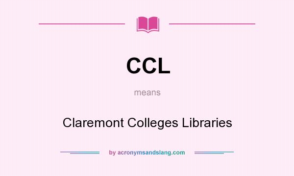 What does CCL mean? It stands for Claremont Colleges Libraries