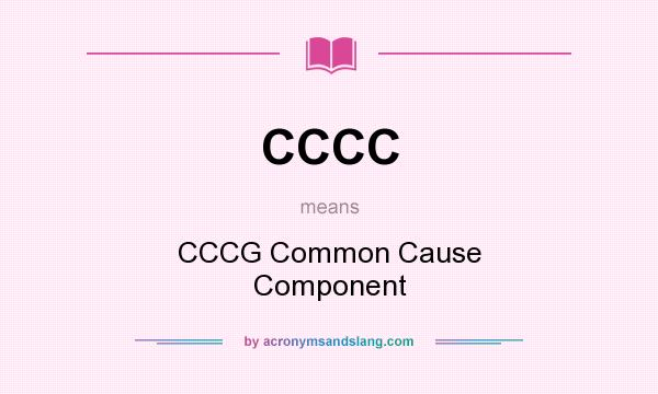 What does CCCC mean? It stands for CCCG Common Cause Component