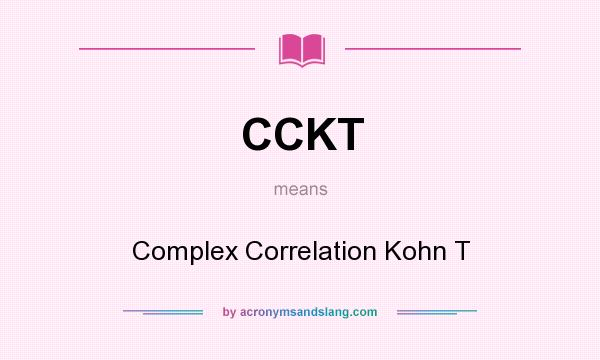 What does CCKT mean? It stands for Complex Correlation Kohn T