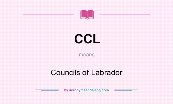 What does CCL mean? It stands for Councils of Labrador