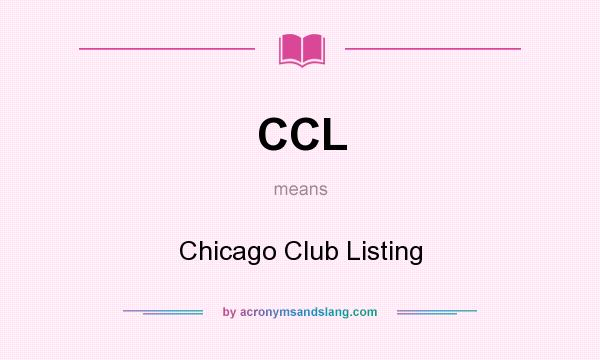 What does CCL mean? It stands for Chicago Club Listing