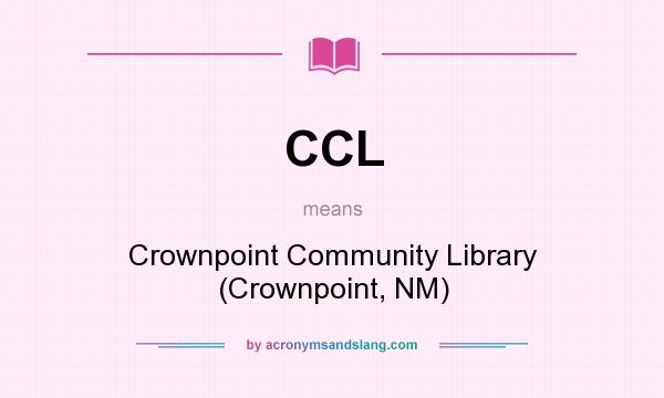 What does CCL mean? It stands for Crownpoint Community Library (Crownpoint, NM)