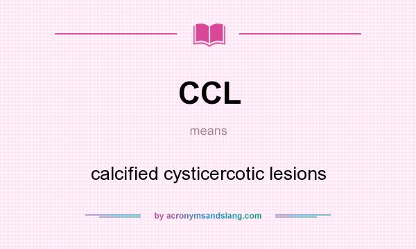 What does CCL mean? It stands for calcified cysticercotic lesions