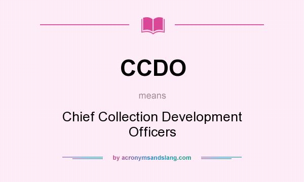 What does CCDO mean? It stands for Chief Collection Development Officers