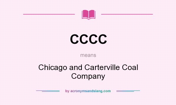 What does CCCC mean? It stands for Chicago and Carterville Coal Company