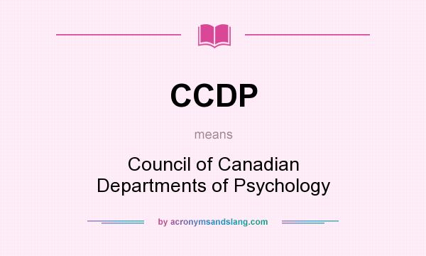 What does CCDP mean? It stands for Council of Canadian Departments of Psychology