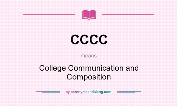 What does CCCC mean? It stands for College Communication and Composition