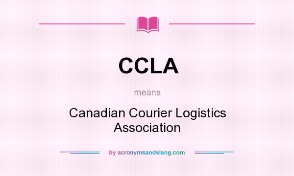 What does CCLA mean? It stands for Canadian Courier Logistics Association