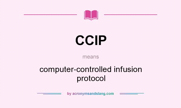 What does CCIP mean? It stands for computer-controlled infusion protocol