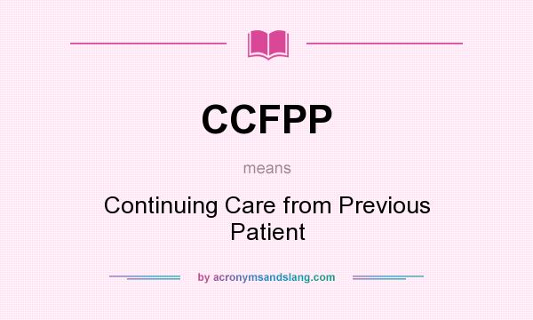 What does CCFPP mean? It stands for Continuing Care from Previous Patient