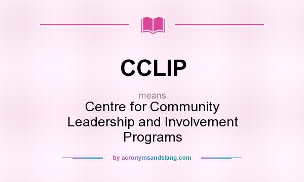 What does CCLIP mean? It stands for Centre for Community Leadership and Involvement Programs