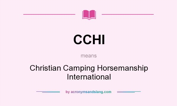 What does CCHI mean? It stands for Christian Camping Horsemanship International