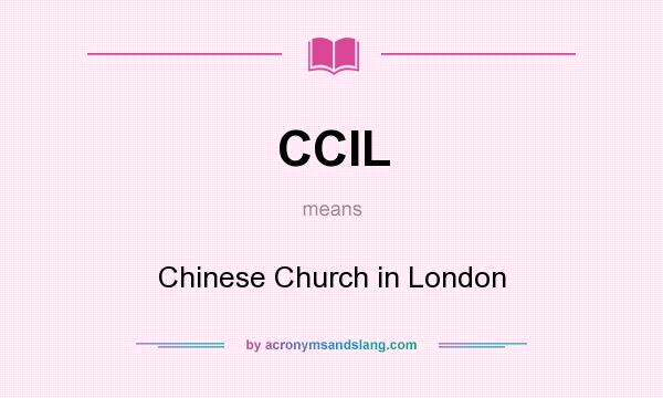 What does CCIL mean? It stands for Chinese Church in London