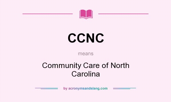 What does CCNC mean? It stands for Community Care of North Carolina