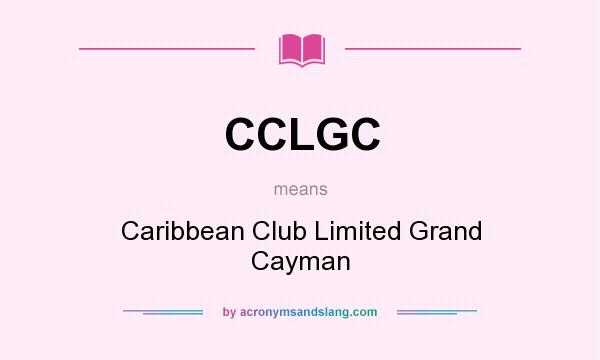 What does CCLGC mean? It stands for Caribbean Club Limited Grand Cayman