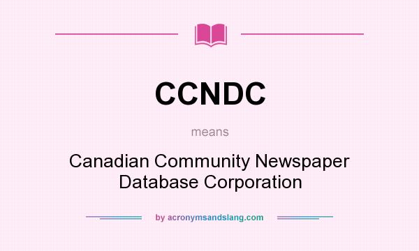 What does CCNDC mean? It stands for Canadian Community Newspaper Database Corporation