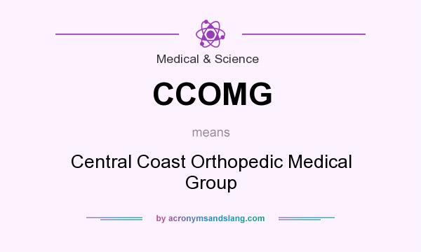 What does CCOMG mean? It stands for Central Coast Orthopedic Medical Group