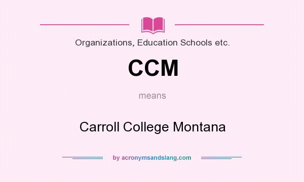 What does CCM mean? It stands for Carroll College Montana