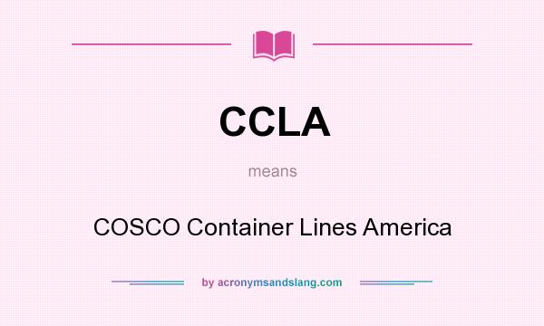 What does CCLA mean? It stands for COSCO Container Lines America