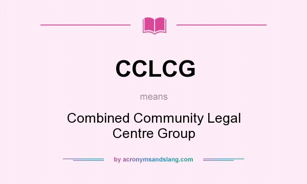 What does CCLCG mean? It stands for Combined Community Legal Centre Group
