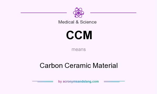 What does CCM mean? It stands for Carbon Ceramic Material