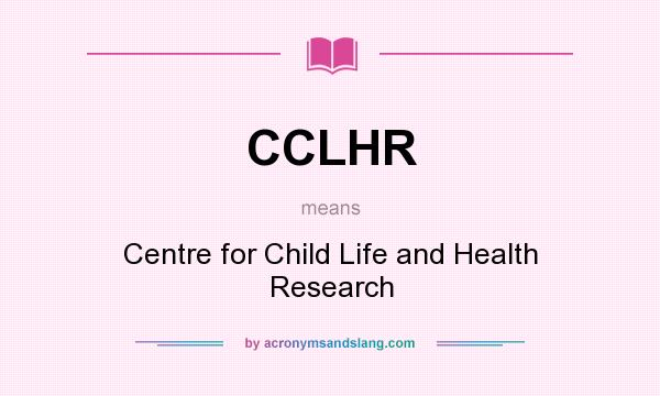 What does CCLHR mean? It stands for Centre for Child Life and Health Research
