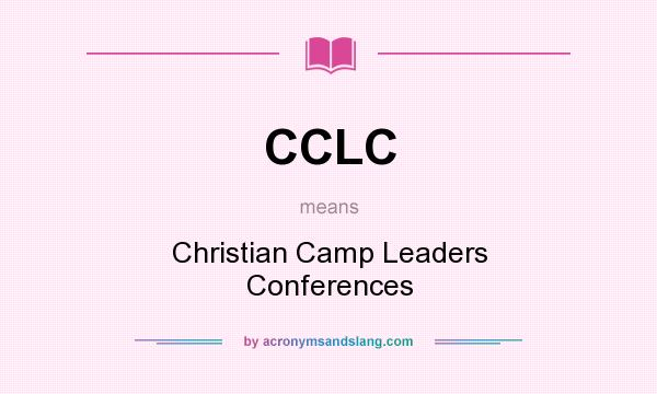 What does CCLC mean? It stands for Christian Camp Leaders Conferences
