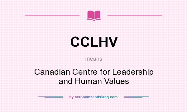 What does CCLHV mean? It stands for Canadian Centre for Leadership and Human Values