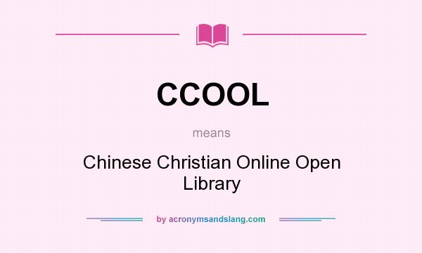 What does CCOOL mean? It stands for Chinese Christian Online Open Library