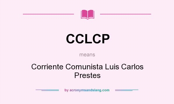 What does CCLCP mean? It stands for Corriente Comunista Luis Carlos Prestes