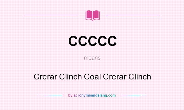 What does CCCCC mean? It stands for Crerar Clinch Coal Crerar Clinch