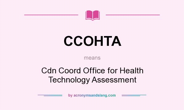 What does CCOHTA mean? It stands for Cdn Coord Office for Health Technology Assessment