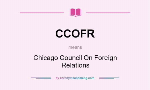 What does CCOFR mean? It stands for Chicago Council On Foreign Relations