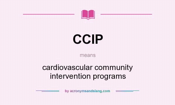 What does CCIP mean? It stands for cardiovascular community intervention programs