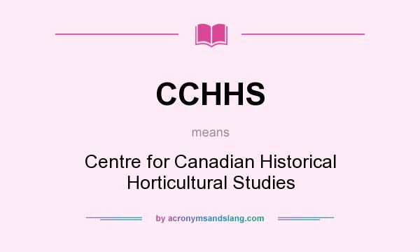 What does CCHHS mean? It stands for Centre for Canadian Historical Horticultural Studies