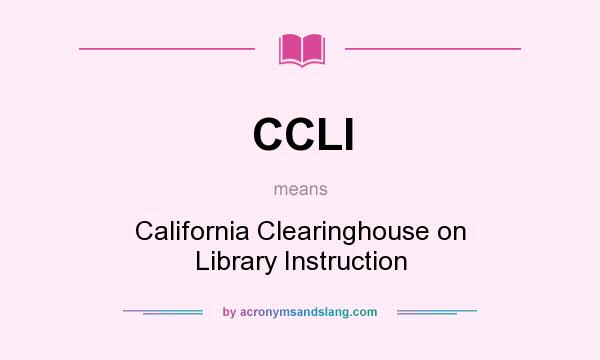 What does CCLI mean? It stands for California Clearinghouse on Library Instruction