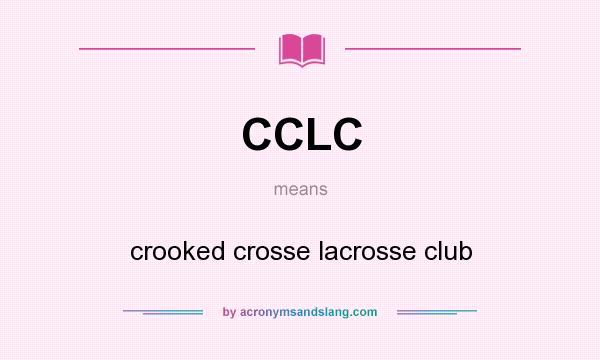What does CCLC mean? It stands for crooked crosse lacrosse club