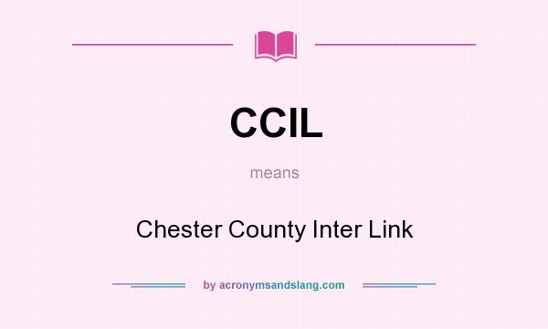 What does CCIL mean? It stands for Chester County Inter Link