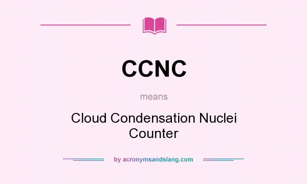 What does CCNC mean? It stands for Cloud Condensation Nuclei Counter