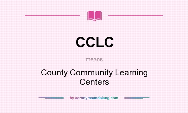 What does CCLC mean? It stands for County Community Learning Centers