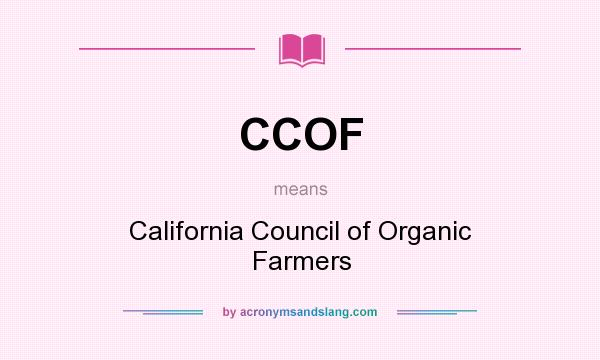 What does CCOF mean? It stands for California Council of Organic Farmers