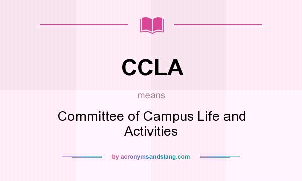 What does CCLA mean? It stands for Committee of Campus Life and Activities