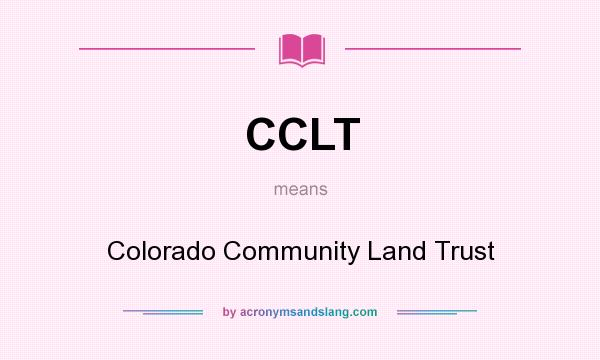 What does CCLT mean? It stands for Colorado Community Land Trust