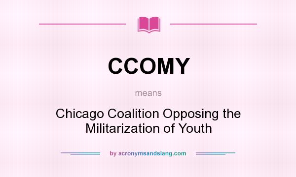 What does CCOMY mean? It stands for Chicago Coalition Opposing the Militarization of Youth